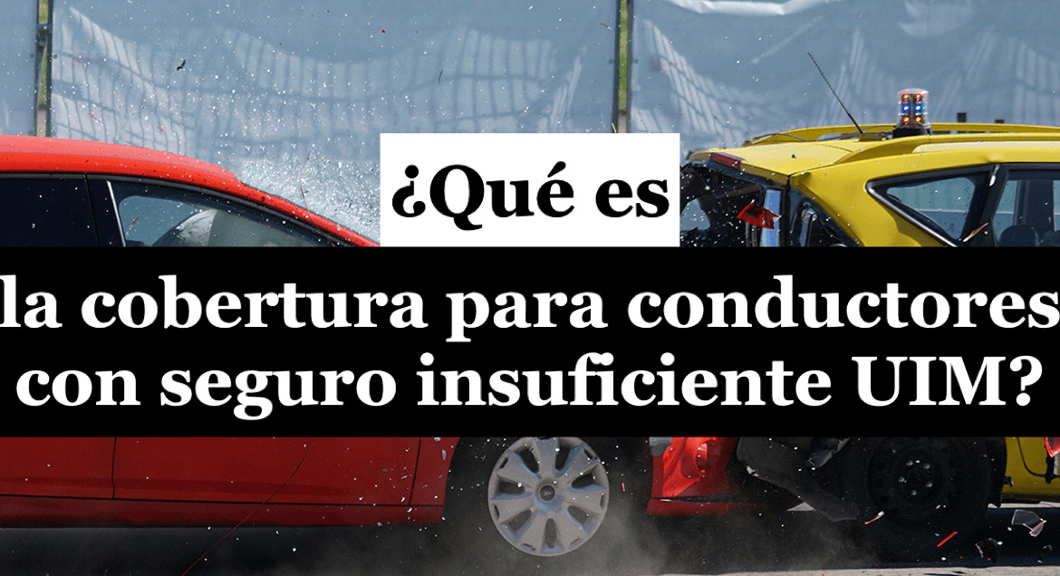 ¿Por qué es importante incluir la cobertura de conductores con seguro insuficiente (UIM) en la póliza de seguro de su vehículo?